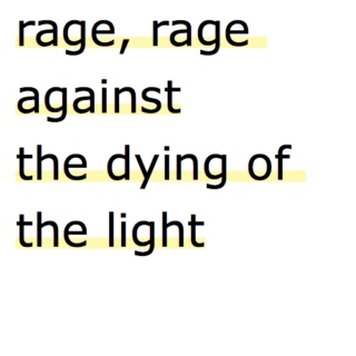 rage, rage against the dying of the light