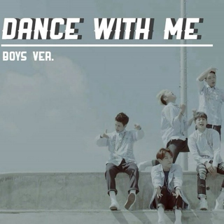 "DANCE WITH ME" (BOYS VER.)
