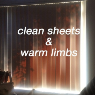 clean sheets & warm limbs