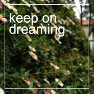 keep on dreaming