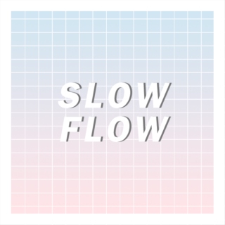 slow flow