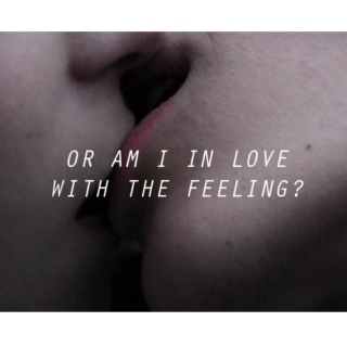 or am i in love with the feeling?