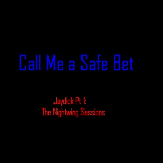 Call Me a Safe Bet- Jaydick Pt 1 