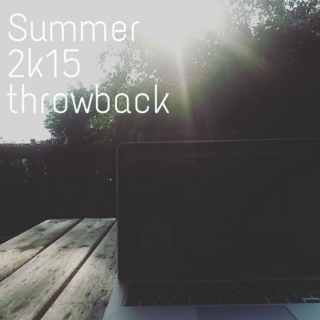 Summer 2k15 throwback