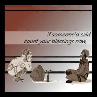 if someone'd said count your blessings now,