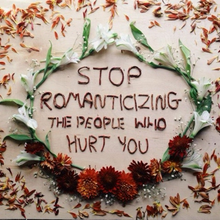 Stop romanticizing the people who hurt you
