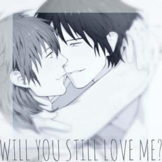 Will you still love me?