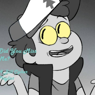 Did You Miss Me?A Bill Cipher Playlist