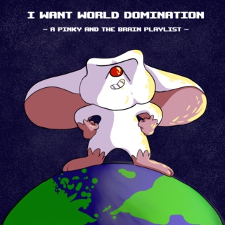 I Want World Domination