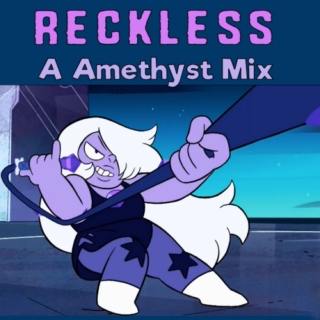 Reckless- A Amethyst Mix