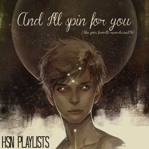 http://8tracks.com/gemaysh/and-i-ll-spin-for-you