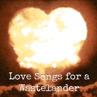 Love Songs for a Wastelander