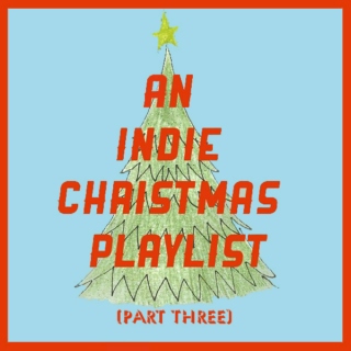 an indie christmas playlist (part three)
