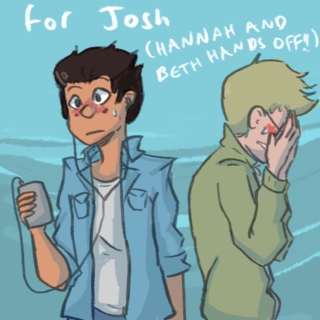 for josh (BETH AND HANNAH HANDS OFF)