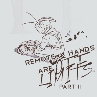 remote & hands are off limits. (part ii)