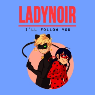 i'll follow you {Ladynoir