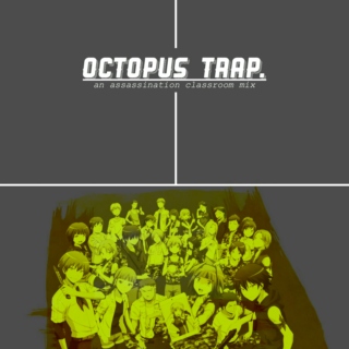 octopus trap. (an assassination classroom mix)