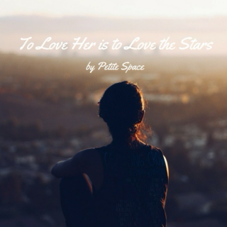 to love her is to love the stars