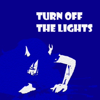 TURN OFF THE LIGHTS