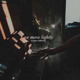 we... move lightly...