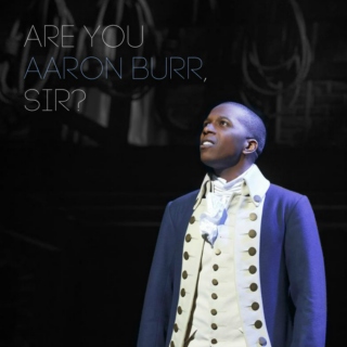 are you aaron burr, sir?