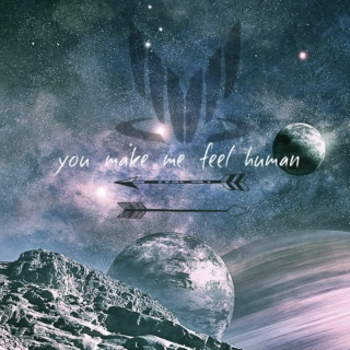 You make me feel human.