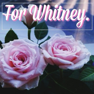 For Whitney.