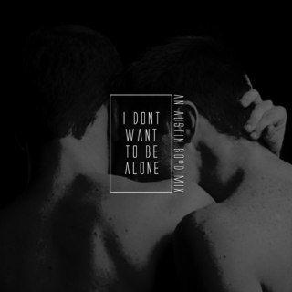 I Don't Want To be Alone