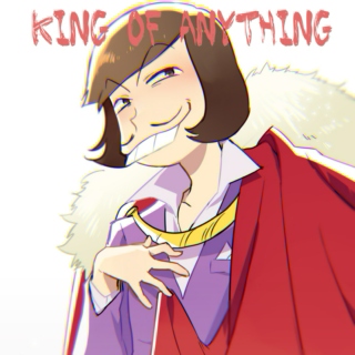 king of anything