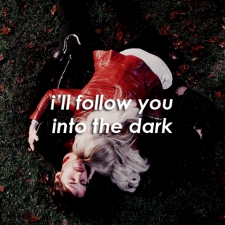 i'll follow you into the dark