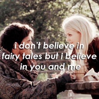i don't believe in fairy tales but i believe in you and me