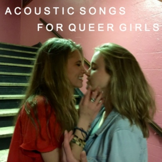 acoustic songs for queer girls