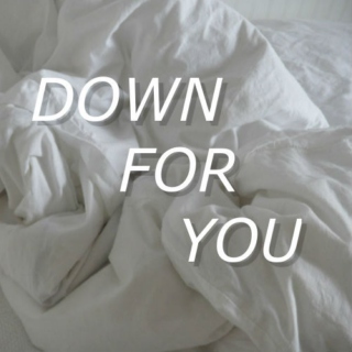 DOWN FOR YOU