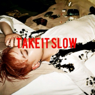 Take it slow