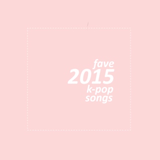 Fave K-Pop Songs of 2015