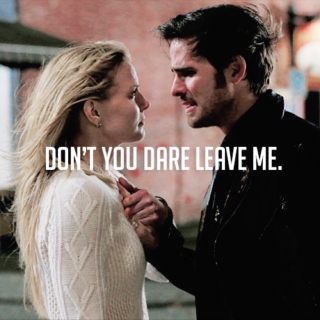 DON'T YOU DARE LEAVE ME.