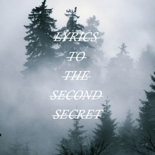 Lyrics To The Second Secret