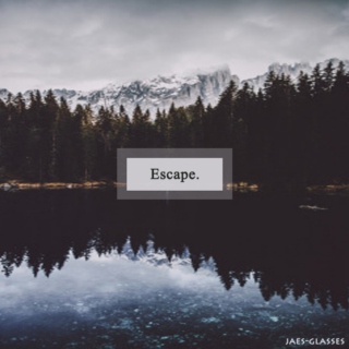 Escape.