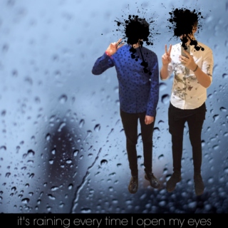 it's raining every time i open my eyes