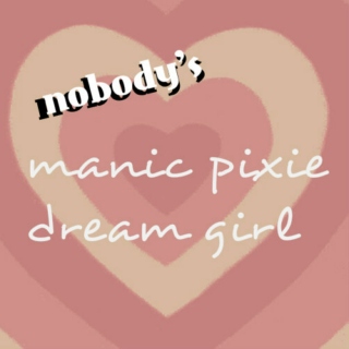 nobody's manic pixie dream girl