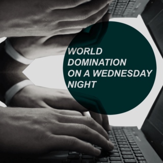 World Domination on a Wednesday Night
