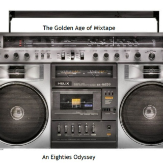 The Golden Age of Mixtape: An Eighties Odyssey
