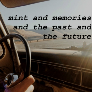mint and memories and the past and the future 