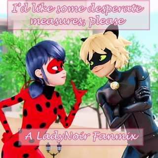I'd like some desperate measures, please // A LadyNoir Fanmix