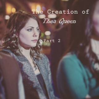 The Creation of Thea Queen part 2