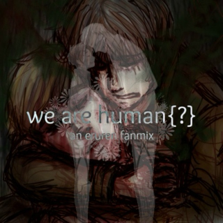 we are human{?}