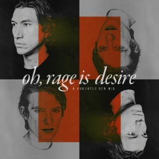oh, rage is desire