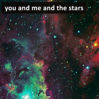 you and me and the stars