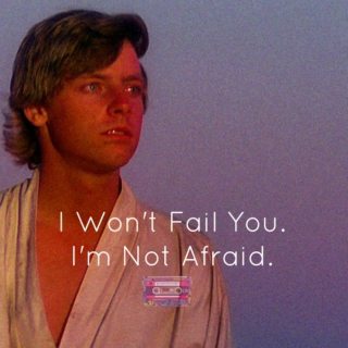 I Won't Fail You. I'm Not Afraid.