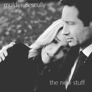 mulder & scully // the new stuff